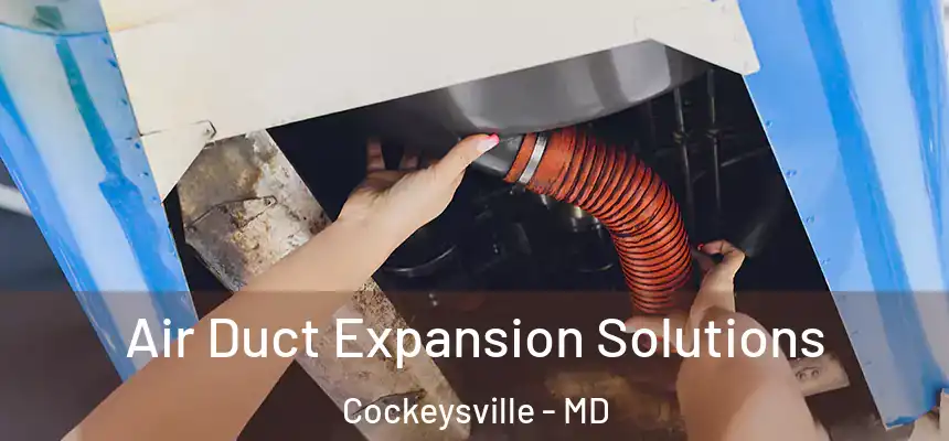  Air Duct Expansion Solutions Cockeysville - MD