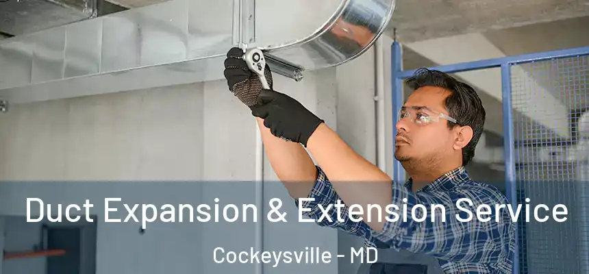 Duct Expansion & Extension Service Cockeysville - MD
